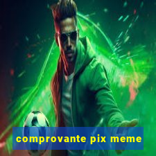 comprovante pix meme